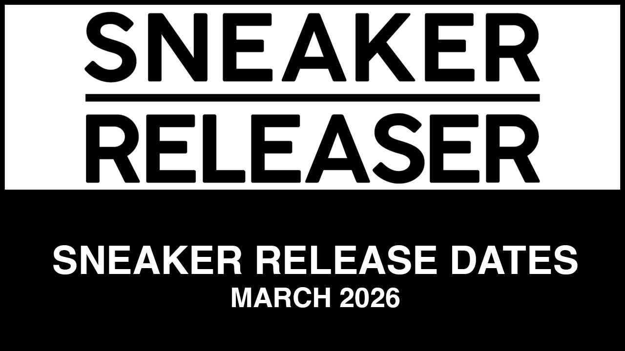 Sneaker Release Dates March 2026 Sneaker Releaser