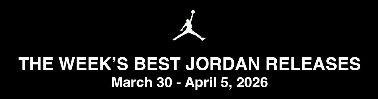 The Best Jordan Sneaker Releases March 30 to April 5 2026