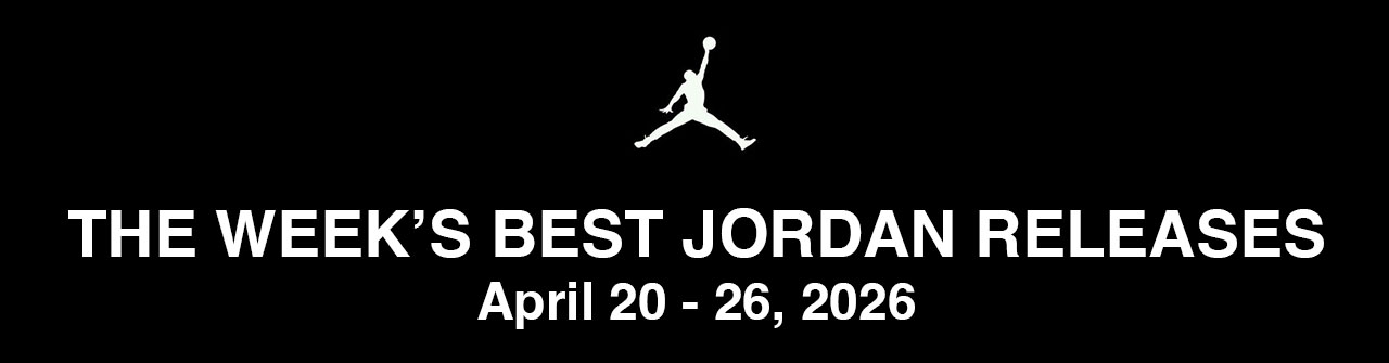 The Best New Air Jordan Sneaker Releases April 20 to 26 2026