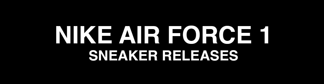 Nike Air Force 1 Sneaker Releases